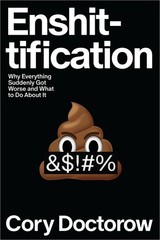Enshittification: Why Everything Suddenly Got Worse And What…