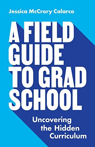 A Field Guide to Grad School: Uncov…, Calarco, Jessic