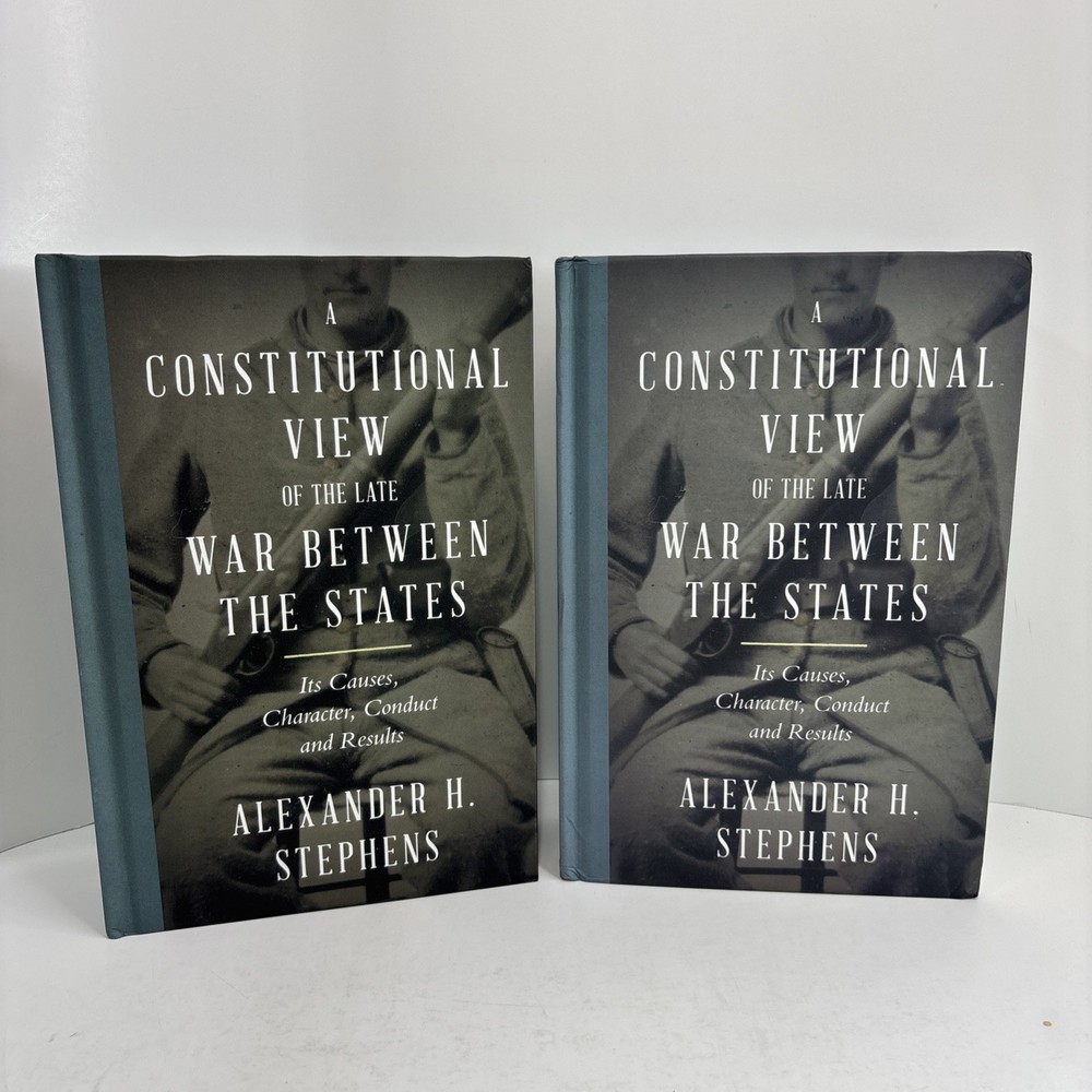 A Constitutional View Of The Late War Between The States: Its Causes, Character