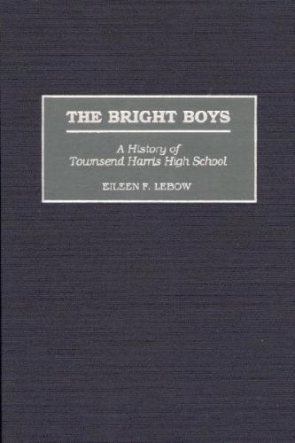The Bright Boys: A History of Townsend Harris High School by Eileen Lebow (Engli