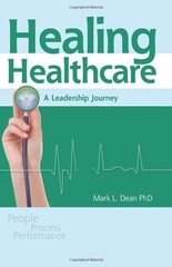HEALING HEALTHCARE: A LEADERSHIP JOURNEY By Mark L. Dean & Susan Griebel *VG+*