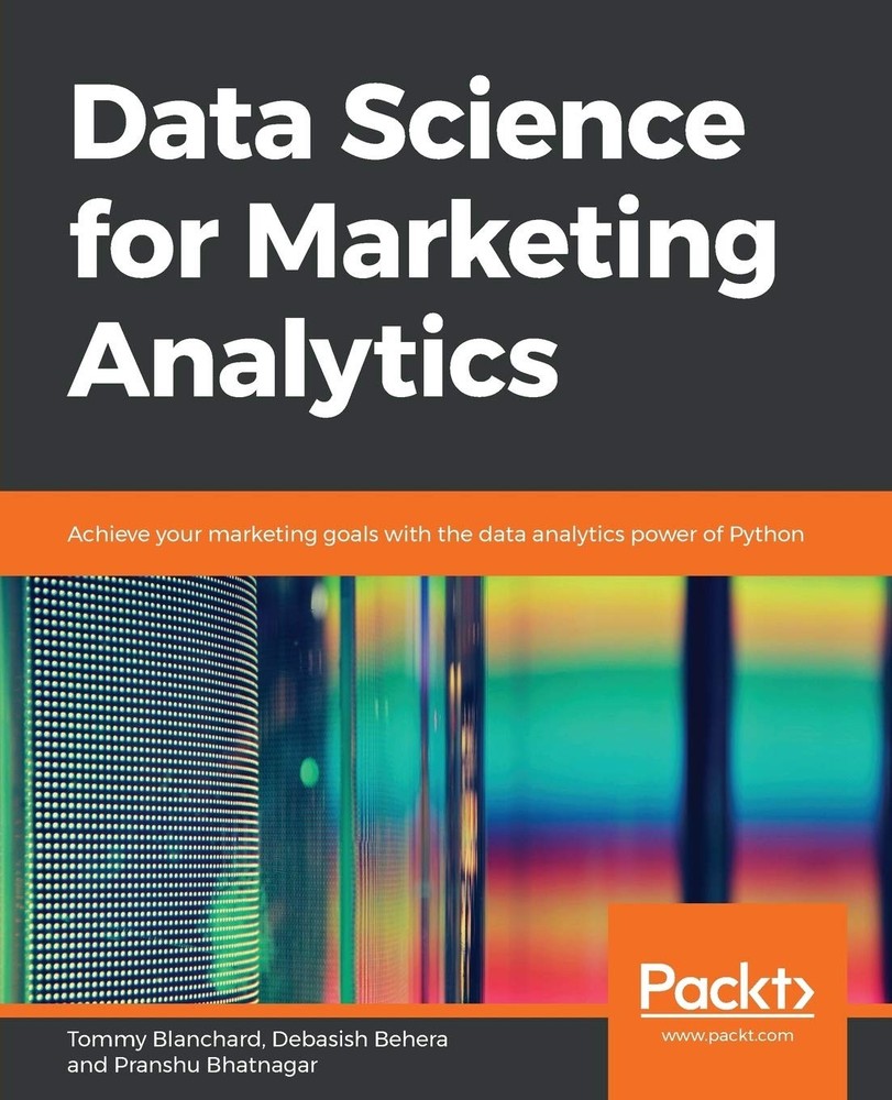 Data Science for Marketing Analytics: Achieve your marketing goals with the …