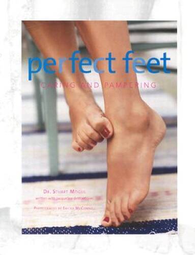 Perfect Feet: Caring and Pampering – Hardcover By Mogul, Stuart – VERY GOOD