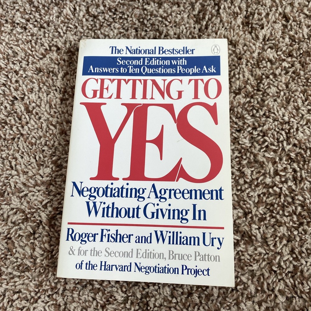 Getting to Yes : Negotiating Agreement Without Giving In by Roger Fisher