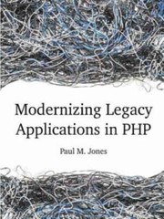 Modernizing Legacy Applications In PHP by Paul M. Jones