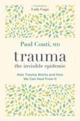 Trauma: The Invisible Epidemic: How Trauma Works and How We Can Heal – GOOD