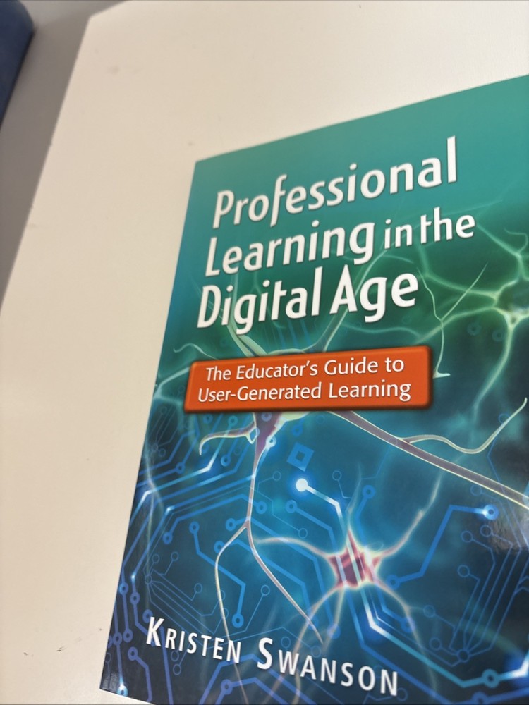 Professional Learning in the Digital Age : The Educator’s Guide to…