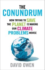 The Conundrum: How Trying to Save the Planet is Making Our Clim… by David Owen