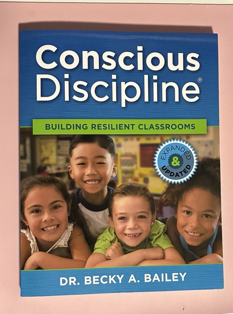 Conscious Discipline: Building Resilient Classrooms by Dr. Becky A. Bailey New