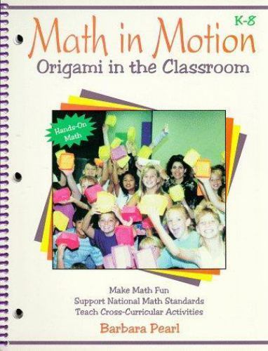 Math in Motion: Origami in the Classroom, K-8 by Barbara Pearl
