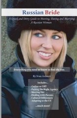 Russian Bride : A Quick and Dirty Guide to Meeting, Dating and Marrying a Rus…