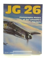 Jg 26: Photographic History of the Luftwaffe’s Top Guns