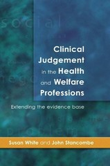 CLINICAL JUDGEMENT IN THE HEALTH AND WELFARE PROFESSIONS: By Susan White *VG+*