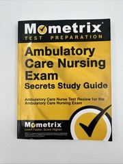 Ambulatory Care Nursing Exam Secrets Study Guide : Ambulatory Care Nurse Test…