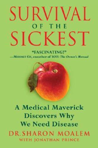 Survival of the Sickest: A Medical Maverick Discovers Why We Need Disease – GOOD