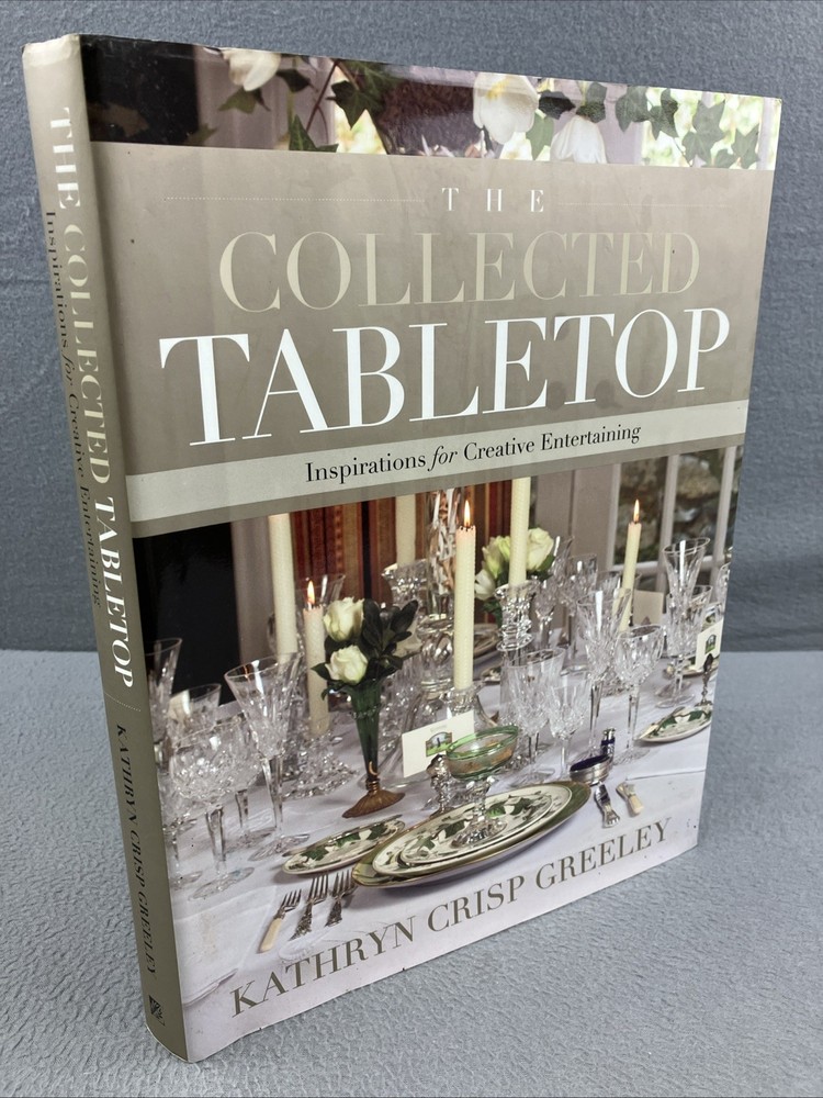 Kathryn Greeley THE COLLECTED TABLETOP Creative Entertaining HC / DJ *SIGNED
