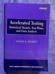 Accelerated Testing : Statistical Models, Test Plans, And Data Analysis, Nelson