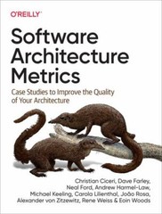 Software Architecture Metrics: Case Studies to Improve the Quality of Your Arch