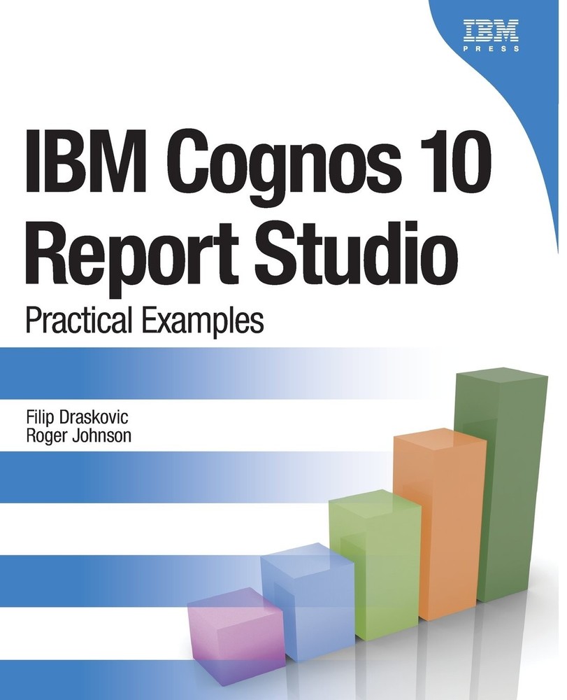 IBM Cognos 10 Report Studio: Practical Examples (IBM Press)