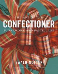 The Art of the Confectioner: Sugarwork and Pastillage – Hardcover – GOOD