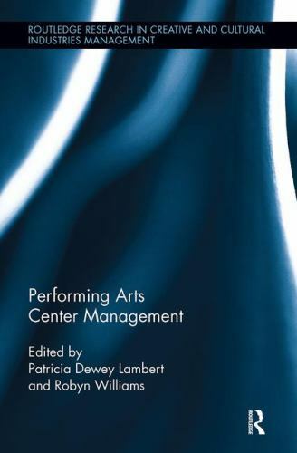 Performing Arts Center Management (Routledge Research in the Creative and Cult..