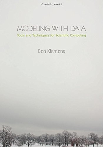 MODELING WITH DATA: TOOLS AND TECHNIQUES FOR SCIENTIFIC By Ben Klemens EXCELLENT