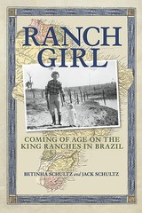 Ranch Girl: Coming of Age on the King Ranches of Brazil by Betinha Schultz (Engl