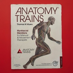 Anatomy Trains: Myofascial Meridians for Manual and Movement Therapists by Myers