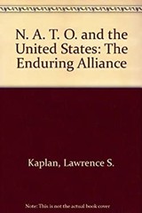 N. A. T. O. and the United States : The Enduring Alliance Lawrenc