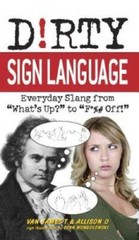 Dirty Sign Language: Everyday Slang from What’s Up? to F*%# Off! (Dir – GOOD