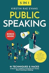 Public Speaking [5-in-1]: 91 Techniques & Hacks to Boost Your Confidence & B…