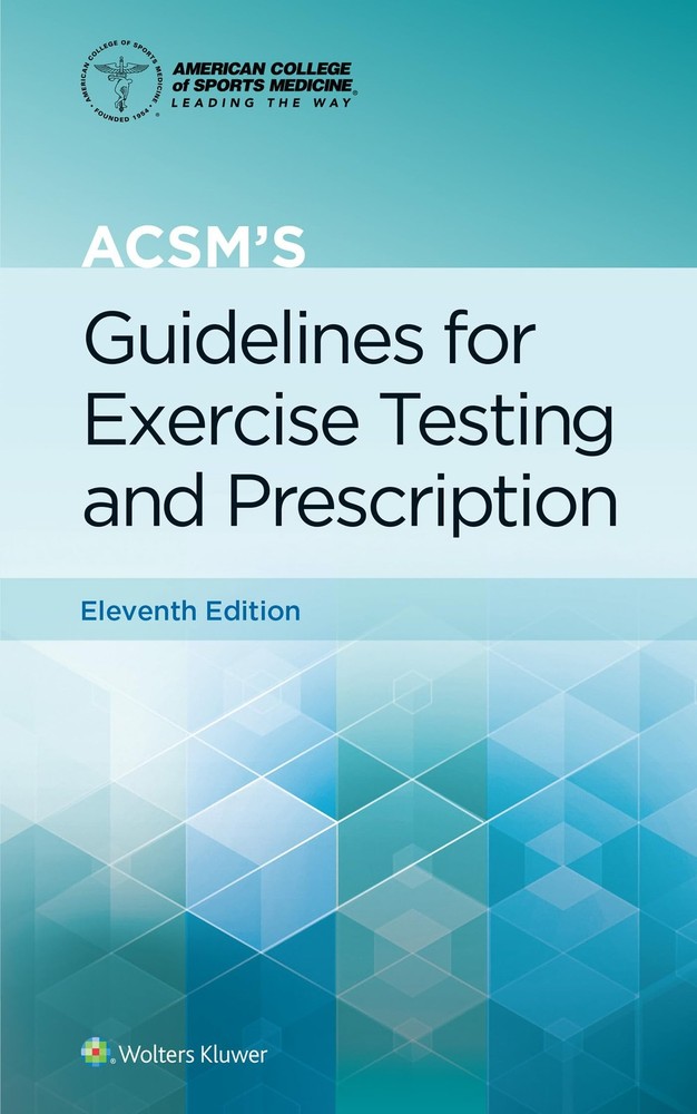ACSM’s Guidelines for Exercise Testing and Prescription – by ACSM