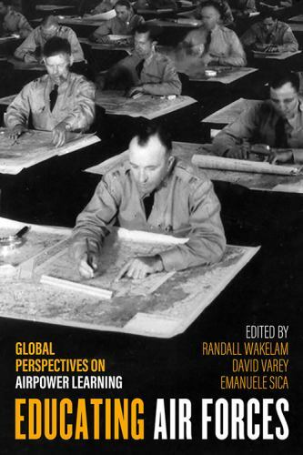 Educating Air Forces: Global Perspectives on Airpower Learning (Hardback)