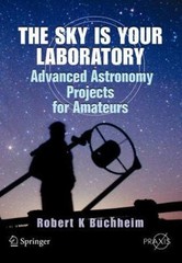 The Sky is Your Laboratory: Advanced Astronomy Projects for Amateurs (Springer