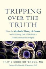 Tripping over the Truth: How the Metabolic Theory of Cancer Is Overturnin – GOOD