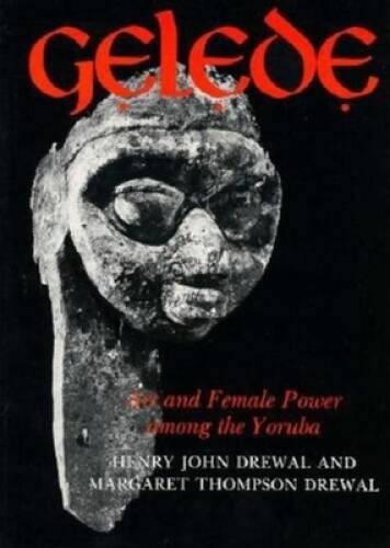 Gelede: Art and Female Power among the Yoruba (Traditional Arts of – GOOD