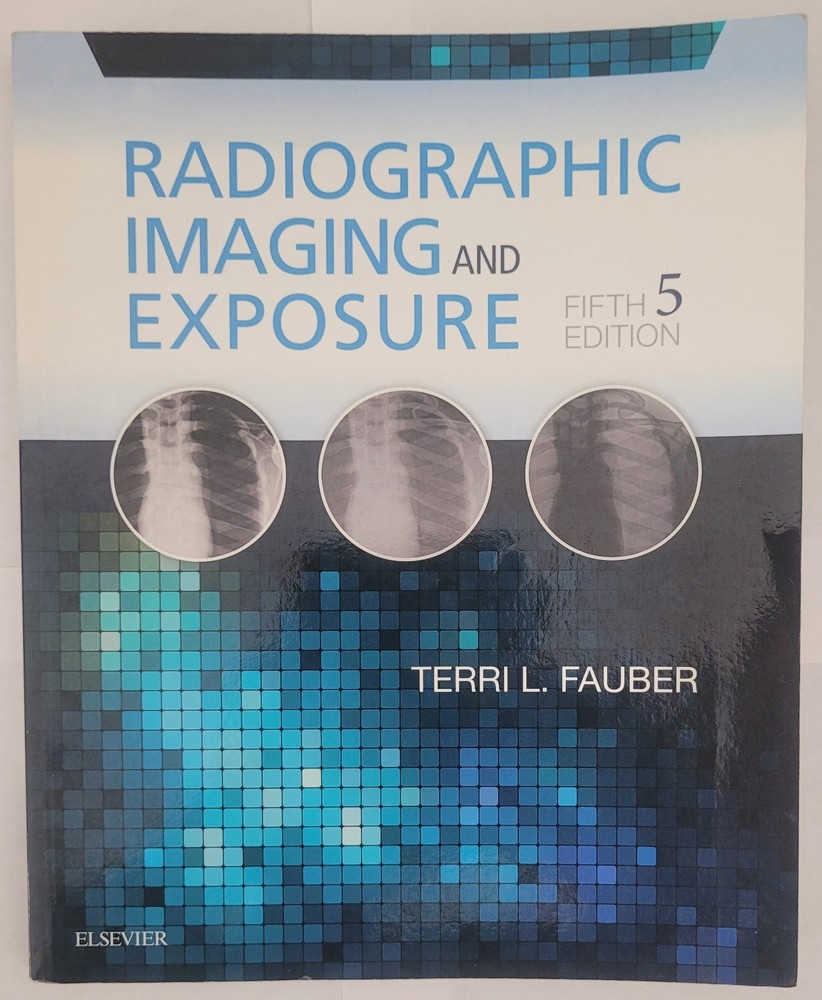 Radiographic Imaging and Exposure Terri L. Fauber 5th Edition