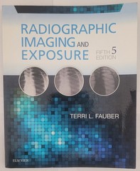 Radiographic Imaging and Exposure Terri L. Fauber 5th Edition