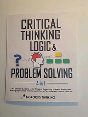Critical Thinking Logic & Problem Solving 4 in 1: Ultimate Guide Better Thinking