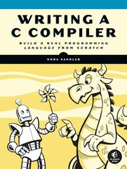 Writing a C Compiler: Build a Real Programming Language from Scratch – paper…