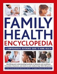 Family Health Encyclopedia: A comprehensive reference guide to home health by Dr
