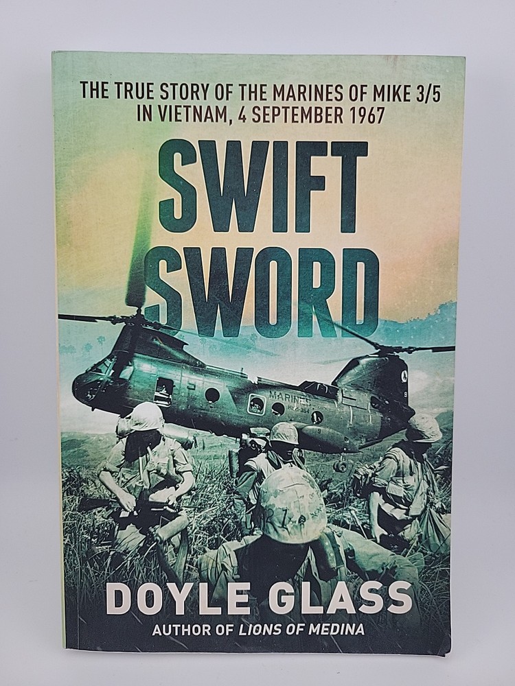 Swift Sword: The True Story of the Marines of MIKE 3/5 in Vietnam 4 September 67