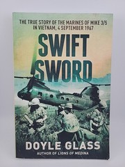 Swift Sword: The True Story of the Marines of MIKE 3/5 in Vietnam 4 September 67