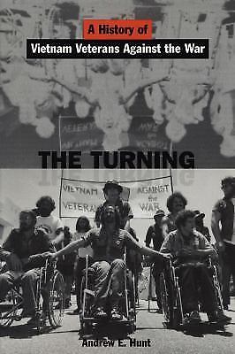 The Turning: A History of Vietnam Veterans Against the War by Hunt, Andrew E.