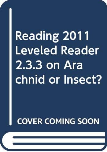 READING 2011 LEVELED READER 2.3.3 ON ARACHNID OR INSECT? – Kristin Cashore -…