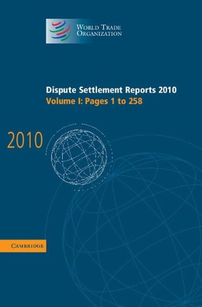 Dispute Settlement Reports 2010: Volume 1, Pages 1258: Pages 1 to 258 by World T