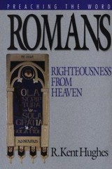 Romans: Righteousness from Heaven (Preaching the Word) Hughes, R. Kent hardcove