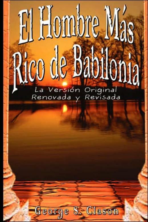 El Hombre Mas Rico De Babilonia: La Version Original Renovada Y Revisada