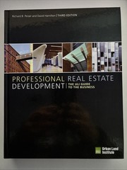 Professional Real Estate Development : The ULI Guide to the Business
