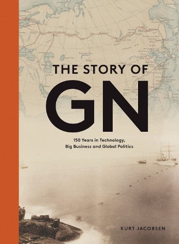 The Story of GN: 150 Years in Technology, Big Busi… by Jacobsen, Kurt Hardback